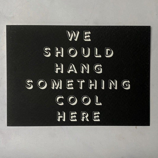 We Should Hang Something Cool Here Mini Print