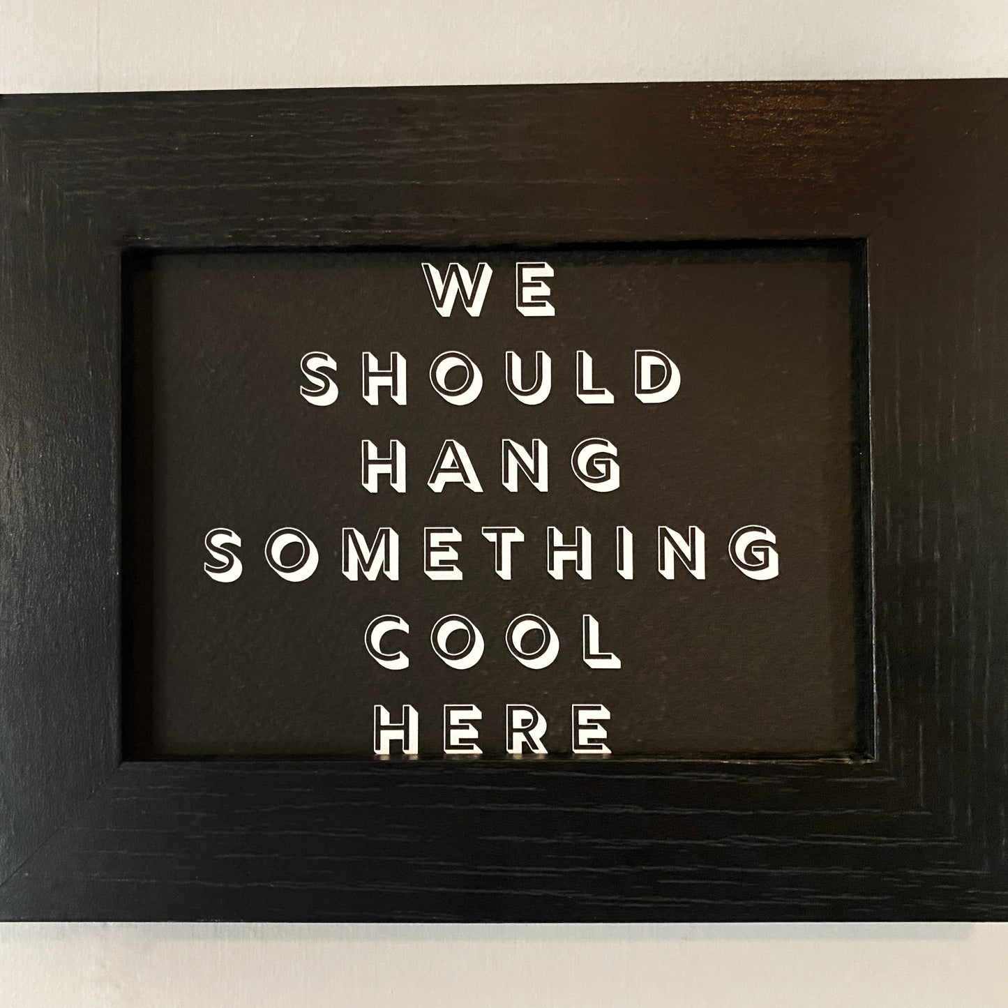 We Should Hang Something Cool Here Mini Print